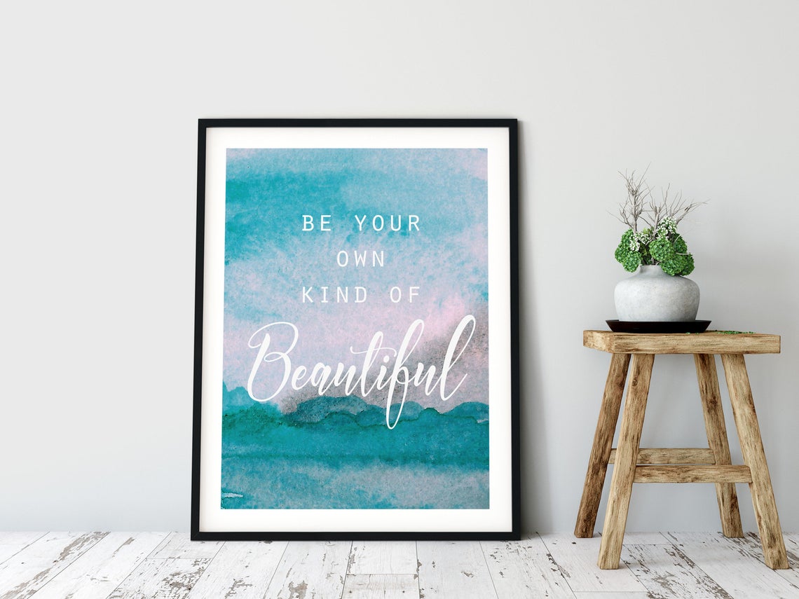 “BE YOUR OWN KIND OF Beautiful” Positive Quote Print, Inspirational Wall Art
